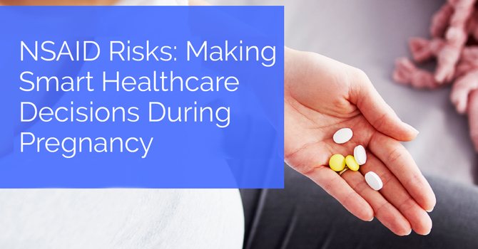 NSAID Risks: Making Smart Healthcare Decisions During Pregnancy image