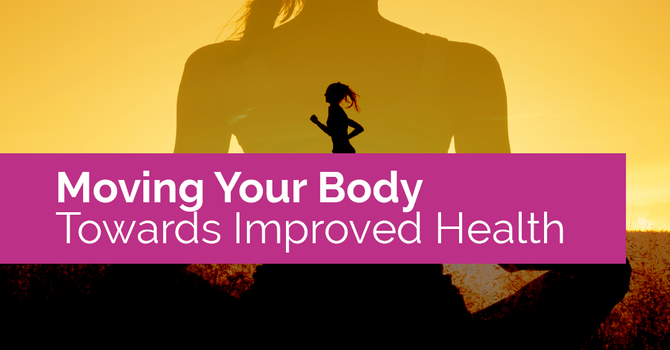 Moving Your Body Towards Improved Health image